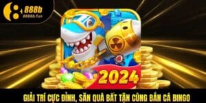 Giới thiệu tổng quan về bắn cá Bingo 888B