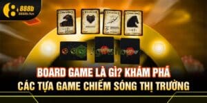 Board game là gì? - Khám phá cùng 888B