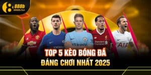 Các loại kèo bóng đá 2025 - 888B