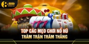 Top các mẹo chơi nổ hũ 888B
