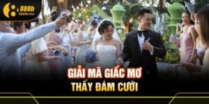 Giải mã giấc mơ thấy đám cưới 888B