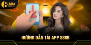 Hướng dẫn tải app 888B