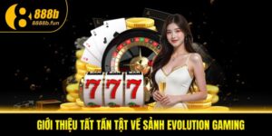Giới thiệu sảnh Evolution Gaming 888B
