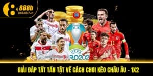 Hướng dẫn cách chơi kèo Châu Âu